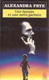 Une épouse et une mère parfaite - Alexandra Frye