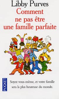 Comment ne pas être une famille parfaite - Libby Purves