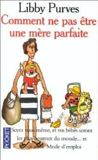 Comment ne pas être une mère parfaite - Libby Purves